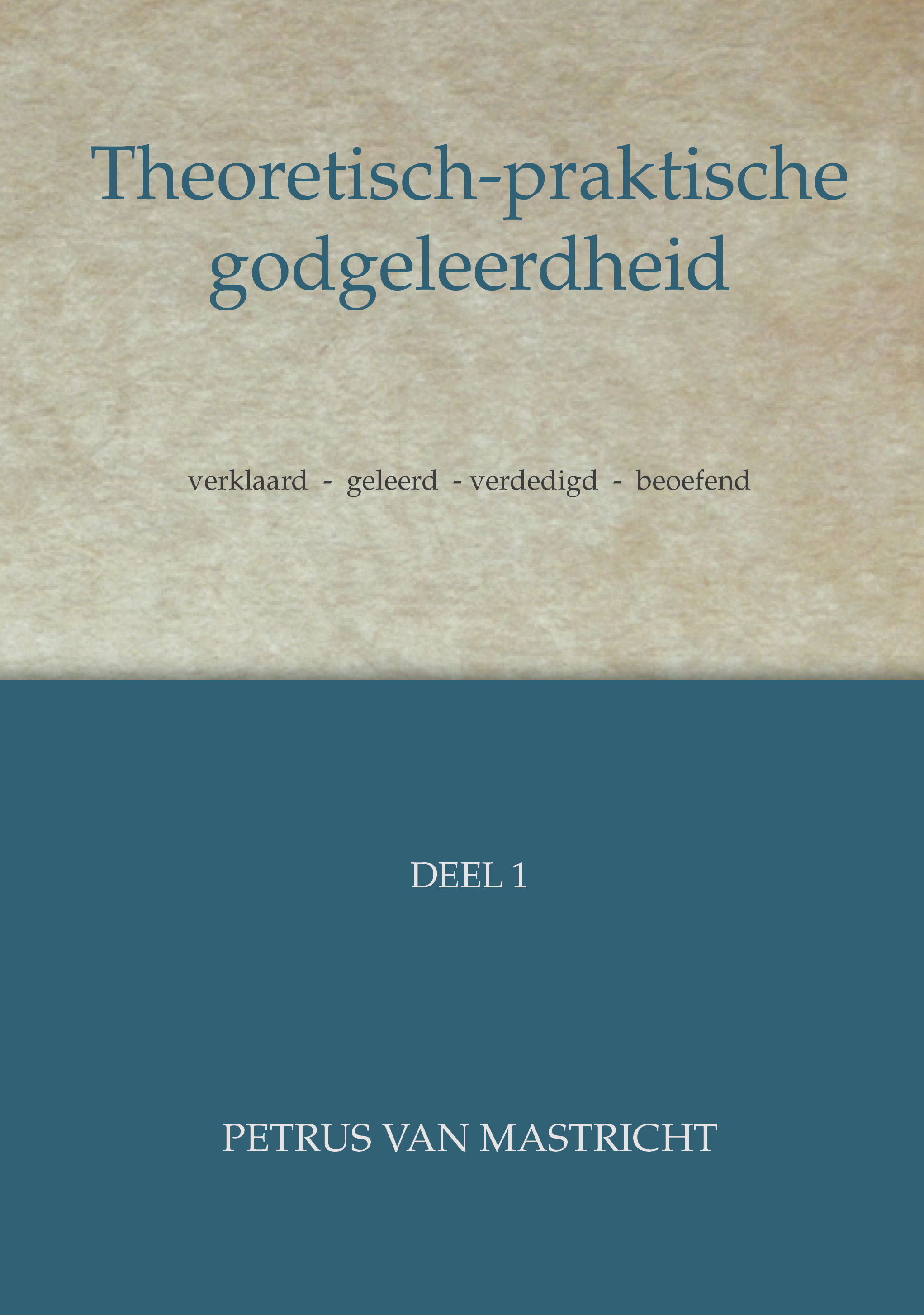 Theoretisch-praktische godgeleerdheid - Deel 1